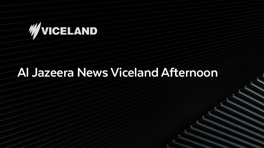 Al Jazeera News Viceland Afternoon