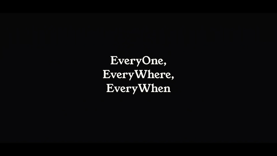 Everyone, Everywhere, Everywhen